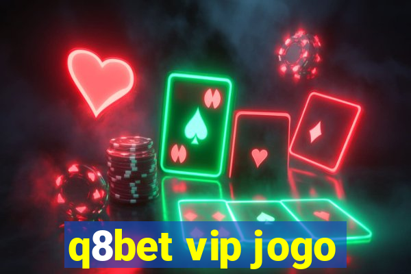 q8bet vip jogo